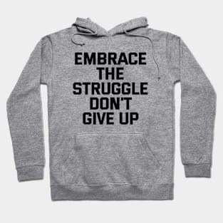 Embrace The Struggle Don't Give Up Hoodie